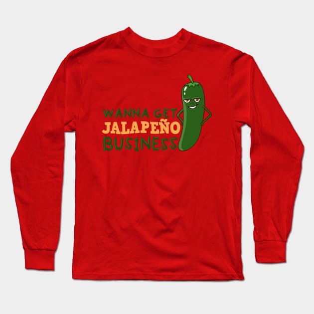 Wanna Get Jalapeno Business Long Sleeve T-Shirt by Ratatosk